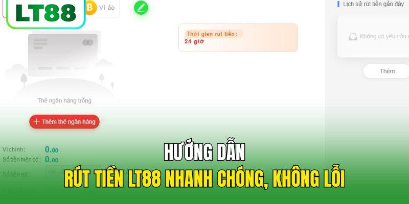 Hướng dẫn rút tiền LT88 nhanh chóng, không lỗi