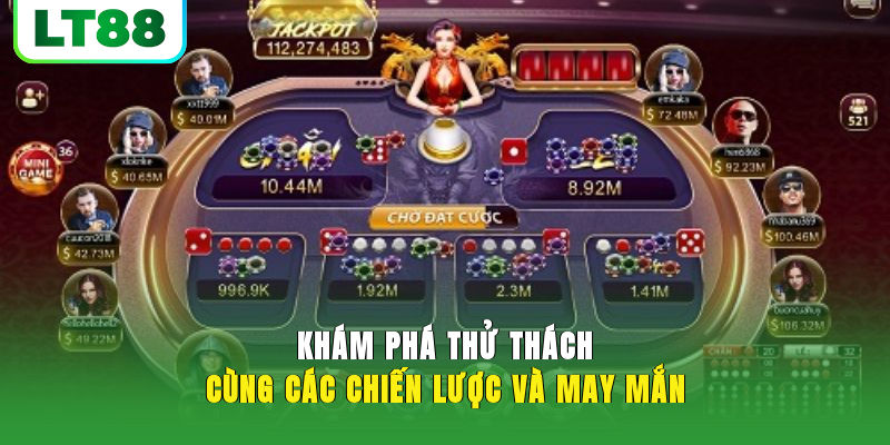 Khám phá thử thách cùng các chiến lược và may mắn