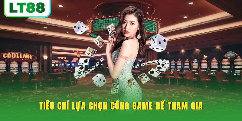 Tiêu chí lựa chọn cổng game để tham gia