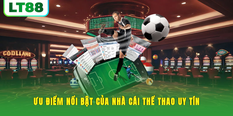 Ưu điểm nổi bật của nhà cái thể thao uy tín